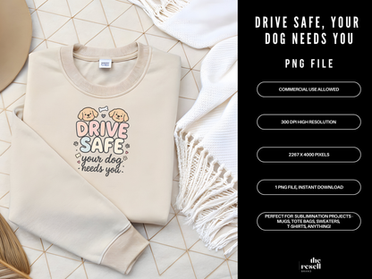 Drive Safe, Your Dog Needs You 300 DPI PNG | Cute Dog Lover Sublimation Design | Dog Shirt Art | POD & Commercial Use