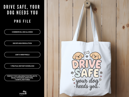 Drive Safe, Your Dog Needs You 300 DPI PNG | Cute Dog Lover Sublimation Design | Dog Shirt Art | POD & Commercial Use