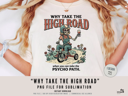 Why Take the High Road PNG | Funny Sarcastic Quote Shirt Design | Retro Skeleton Biker Graphic | Dark Humor Sublimation File with POD Commercial Use Allowed