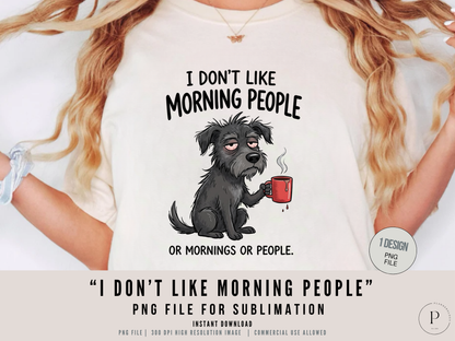 I Don’t Like Morning People PNG Funny Dog Coffee Design | Sarcastic Quote Shirt Graphic | Anti Morning Sublimation File | POD Commercial Use
