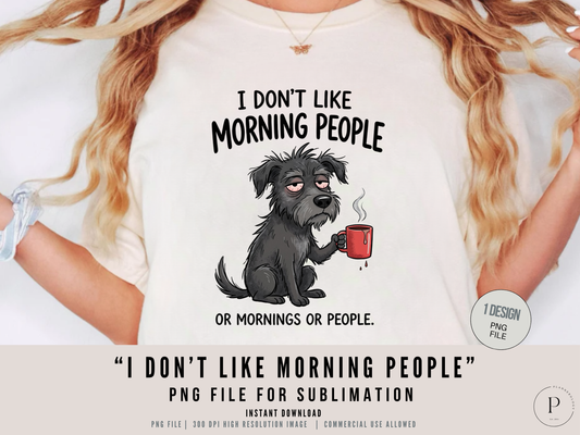 I Don’t Like Morning People PNG Funny Dog Coffee Design | Sarcastic Quote Shirt Graphic | Anti Morning Sublimation File | POD Commercial Use