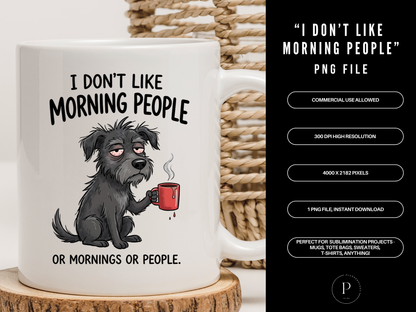 I Don’t Like Morning People PNG Funny Dog Coffee Design | Sarcastic Quote Shirt Graphic | Anti Morning Sublimation File | POD Commercial Use