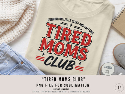 Tired Moms Club PNG – Funny Mom Life Shirt Design, Running on Caffeine Graphic, Exhausted Mom Sublimation Download, POD Commercial Use