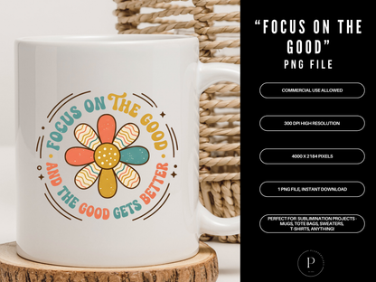 Focus on the Good PNG – Retro Flower Positive Quote Shirt Design, Boho Inspirational Graphic, Sublimation Download, POD Commercial Use